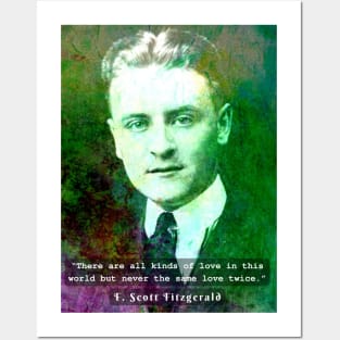 F. Scott Fitzgerald quote: There are all kinds of love in this world but never the same love twice. Posters and Art